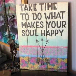 “Take time to do what makes your soul happy”